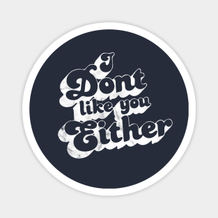 I don't like you either vintage retro style Magnet